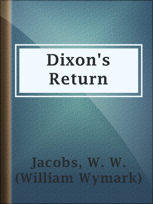 Title details for Dixon's Return by W. W. (William Wymark) Jacobs - Available